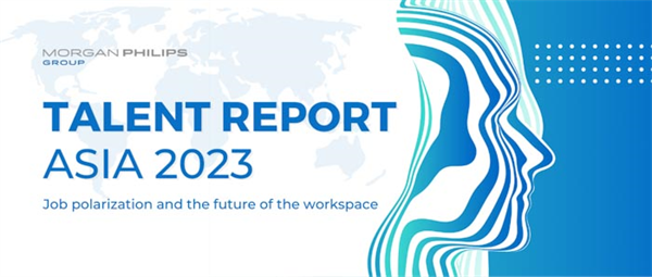Morgan Philips Releases 2023 Asia Talent Report: Job Polarization and the Future of the Workspace